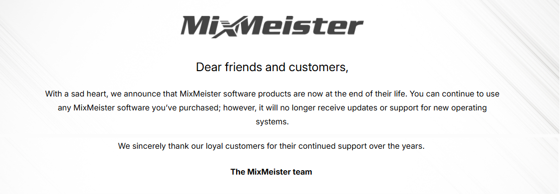 Annonce officielle de MixMeister : les logiciels MixMeister sont en fin de vie et ne recevront plus de mises à jour ni de support pour les nouveaux systèmes d'exploitation
